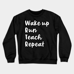 Wake Up Run Teach Repeat Funny Running Saying Teacher Runner Crewneck Sweatshirt